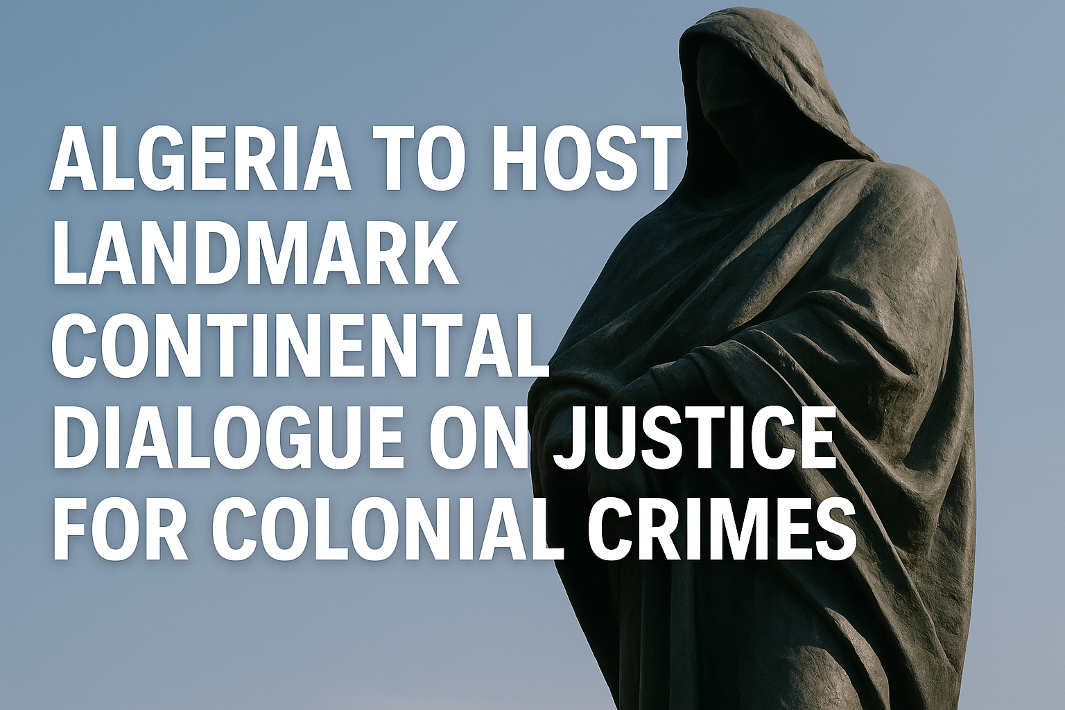 Algeria to Host Landmark Continental Dialogue on Justice for Colonial Crimes